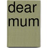 Dear Mum by Bradley Trevor Greive