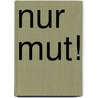 Nur Mut! door Bradley Trevor Greive