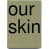 Our Skin by Charlotte Guillain