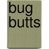 Bug Butts by Dawn Cusick