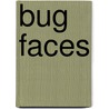 Bug Faces door Darlyne Murawski