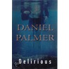 Delirious door Daniel Palmer