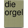 Die Orgel door Meinrad Walter