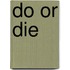 Do or Die