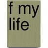 F My Life by Maxime Valette
