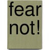 Fear Not! by Judy Gattis Smith