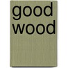 Good Wood door Steven R. Radosevich