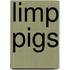 Limp Pigs