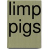 Limp Pigs by Mark Newham