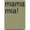 Mama mia! by Christine Nöstlinger