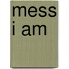 Mess I Am by Lindsay O'Donnell