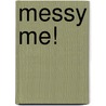 Messy Me! door Marni McGee
