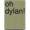 Oh Dylan! door Tracey Corderoy