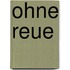 Ohne Reue