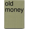 Old Money by Nelson W. Aldrich