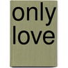 Only Love door Sri Daya Mata