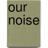 Our Noise door Mac MacCaughan