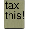 Tax This! door Scott Estill