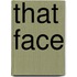 That Face