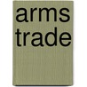 Arms Trade door Ashley Rae Harris