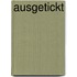 Ausgetickt