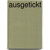 Ausgetickt by Michael Metzner