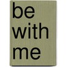 Be with Me by Richard Stephen Kram