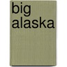 Big Alaska by Debbie S. Miller