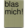 Blas mich! by Stephan Niederwieser