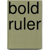 Bold Ruler door Edward L. Bowen