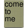 Come to Me by Paula F. Blevins