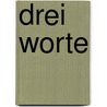 Drei Worte door Dresdner Literaturner