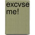 Excvse Me!