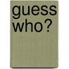 Guess Who? by Joan K. Fayas