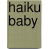 Haiku Baby door Betsy Snyder
