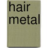 Hair Metal by Unknown