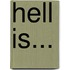 Hell Is...
