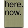 Here. Now. by Amy Welborn
