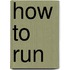 How To Run