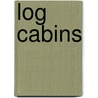 Log Cabins door William S. Wicks
