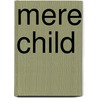 Mere Child by Lucy Berthia Walford