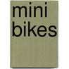 Mini Bikes by Thomas Streissguth