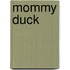 Mommy Duck