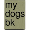 My Dogs Bk by S.K. Bollin