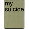 My Suicide by Beck Sinclair