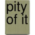 Pity Of It