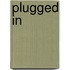 Plugged in