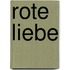 Rote Liebe