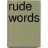 Rude Words