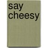 Say Cheesy